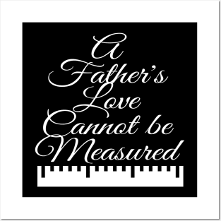 A Father's Love Cannot be Measured Posters and Art